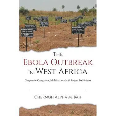 The Ebola Outbreak in West Africa: Corporate Gangsters, Multinationals, and Rogue Politicians