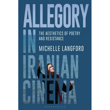 Allegory in Iranian Cinema: The Aesthetics of Poetry and Resistance