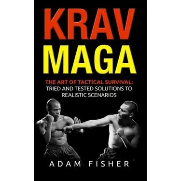 Krav Maga: The Art of Tactical Survival: Tried and Tested Solutions to Realistic Scenarios