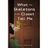 What the Skeletons in the Closet Tell Me