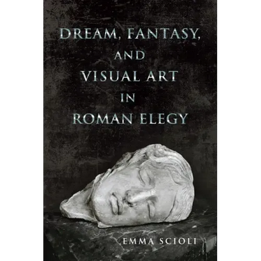 Dream, Fantasy, and Visual Art in Roman Elegy