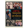 LGBTQ+ Trailblazers of San Francisco