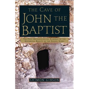 The Cave of John the Baptist: The First Archaeological Evidence of the Historical Reality of the Gospel Story