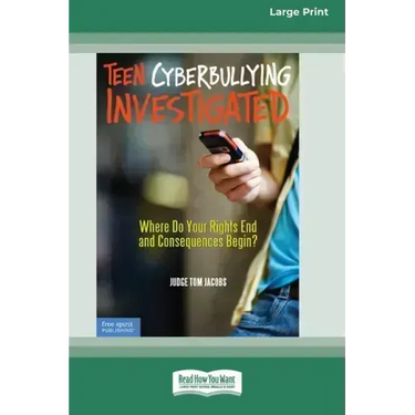 Teen Cyberbullying Investigated: Where Do Your Rights End and Consequences Begin? (16pt Large Print Edition)
