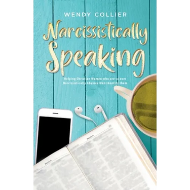Narcissistically Speaking: Helping Christian Women who are so over Narcissistically Abusive Men Identify them