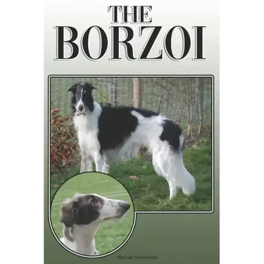 The Borzoi: A Complete and Comprehensive Owners Guide To: Buying, Owning, Health, Grooming, Training, Obedience, Understanding and Caring for Your Bor