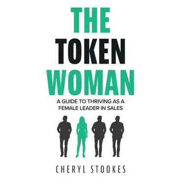 The Token Woman: A Guide to Thriving as a Female Leader in Sales