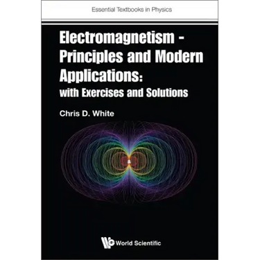 Electromagnetism - Principles and Modern Applications: With Exercises and Solutions