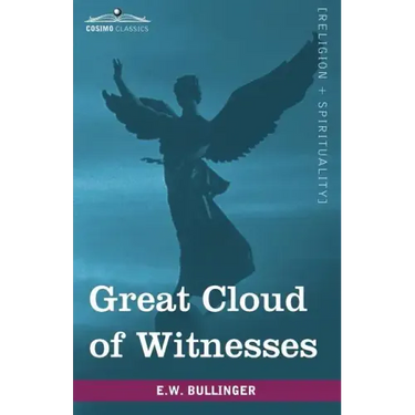Great Cloud of Witnesses: A Series of Papers on Hebrews XI