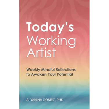 Today's Working Artist: Weekly Mindful Reflections to Awaken Your Potential