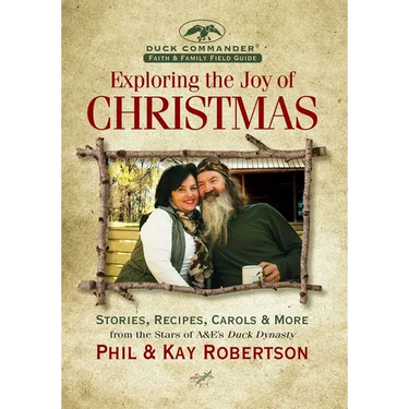 Exploring the Joy of Christmas: A Duck Commander Faith and Family Field Guide: Stories, Recipes, Carols & More