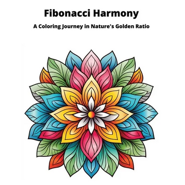 Fibonacci Harmony Coloring Book: A Coloring Journey in Narture's Golden Ratio