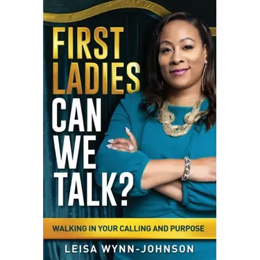 First Ladies, Can We Talk?: Walking in Your Calling and Purpose