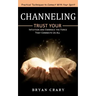 Channeling: Practical Techniques to Connect With Your Spirit (Trust Your Intuition and Embrace the Force That Connects Us All)