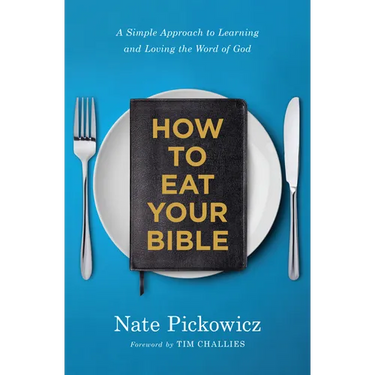 How to Eat Your Bible: A Simple Approach to Learning and Loving the Word of God