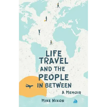 Life Travel And The People In Between: A Memoir