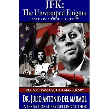 JFK The Unwrapped Enigma: Rites of Passage of a Master Spy