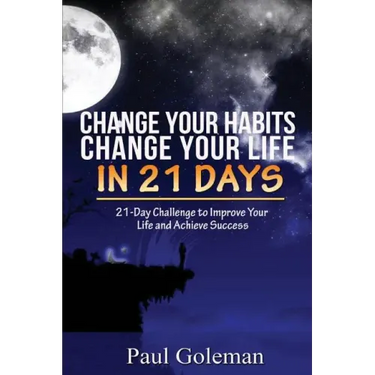 Change Your Habits, Change Your Life in 21 Days: 21-Day Challenge to Improve Your Life