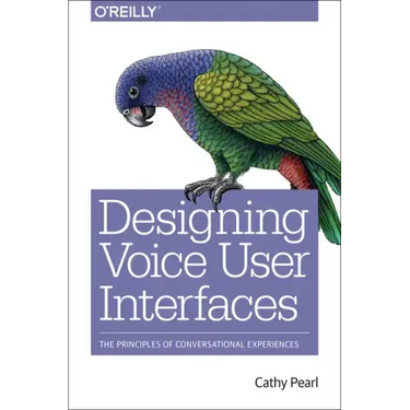 Designing Voice User Interfaces: Principles of Conversational Experiences