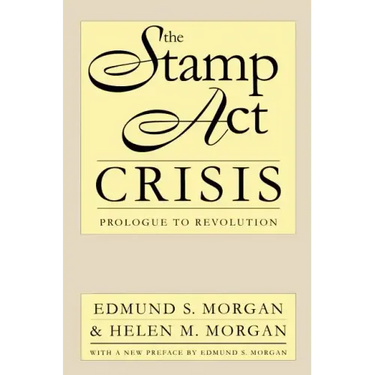 The Stamp Act Crisis: Prologue to Revolution