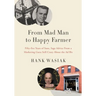 From Mad Man to Happy Farmer: Fifty-five Years of Sane, Sage Advice from a Marketing Guru Still Crazy about the Ad Biz