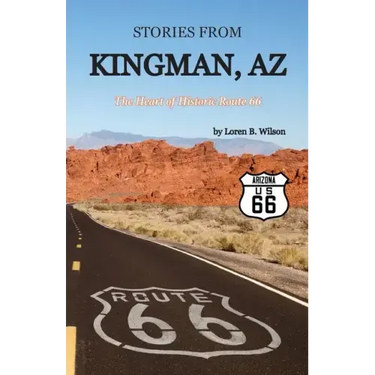 Stories from Kingman, AZ: The Heart of Historic Route 66