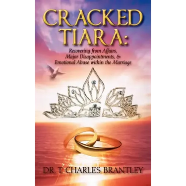 Cracked Tiara: Recovering from Affairs, Major Disappointments, & Emotional Abuse Within the Marriage
