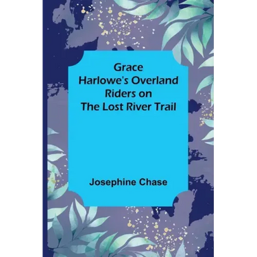 Grace Harlowe's Overland Riders on the Lost River Trail