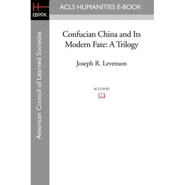 Confucian China and Its Modern Fate: A Trilogy