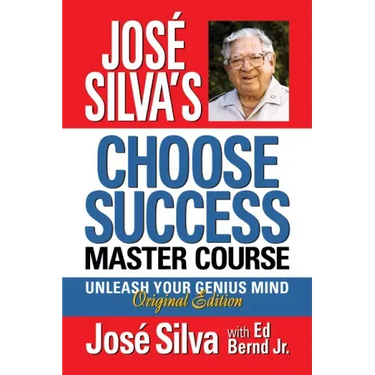 José Silva's Choose Success Master Course: Unleash Your Genius Mind Original Edition