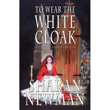 To Wear the White Cloak: A Catherine LeVendeur Mystery