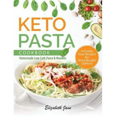 Keto Pasta Cookbook: Homemade Low Carb Pasta & Noodles