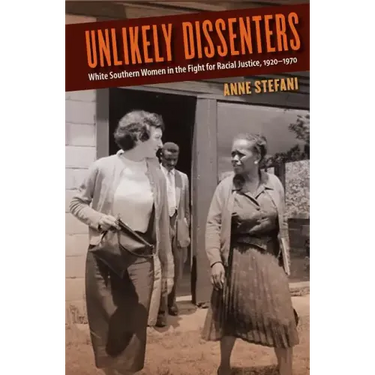 Unlikely Dissenters: White Southern Women in the Fight for Racial Justice, 1920-1970