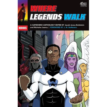 Where Legends Walk: A Superhero Anthology