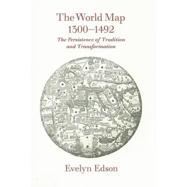 The World Map, 1300-1492: The Persistence of Tradition and Transformation