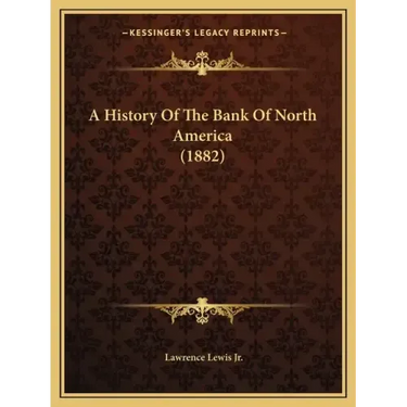 A History Of The Bank Of North America (1882)