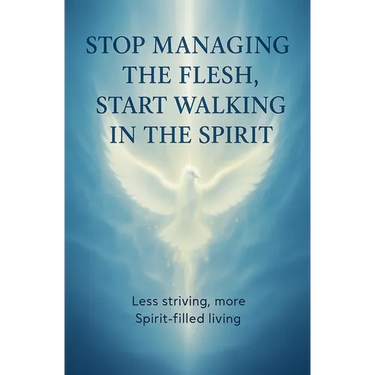 Stop Managing the Flesh, Start Walking in the Spirit