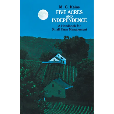 Five Acres and Independence: A Handbook for Small Farm Management