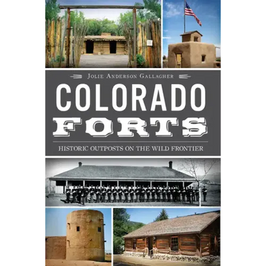 Colorado Forts: Historic Outposts on the Wild Frontier