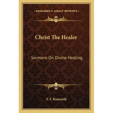 Christ the Healer: Sermons on Divine Healing
