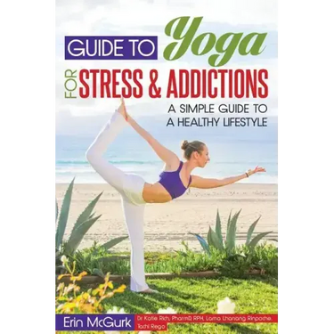 Guide to Yoga for Stress and Addictions: A Simple Guide to a Healthy Lifestyle