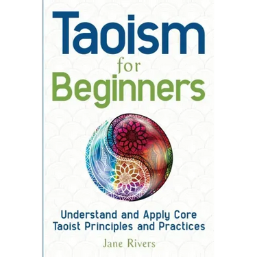 Taoism for Beginners: Understand and Apply Core Taoist Principles and Practices