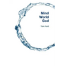 Mind, World, God: Science and Spirit in the 21st Century