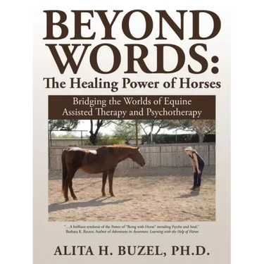 Beyond Words: The Healing Power of Horses: Bridging the Worlds of Equine Assisted Therapy and Psychotherapy