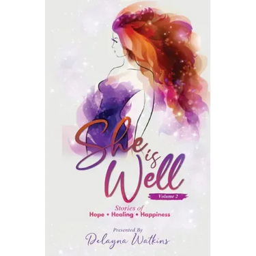She Is Well Volume 2 Stories of Hope, Healing and Happiness