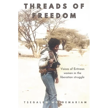 Threads of Freedom: voices of Eritrean women in the liberation struggle