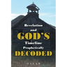 Revelation and God's Timeline Prophetically Decoded