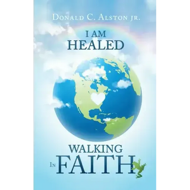 I Am Healed: Walking in Faith