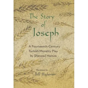 The Story of Joseph: A Fourteenth-Century Turkish Morality Play by Sheyyad Hamza