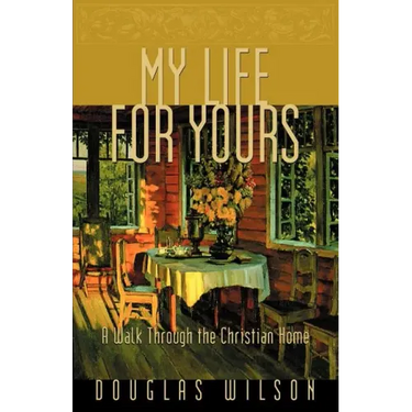 My Life for Yours: A Walk Though the Christian Home